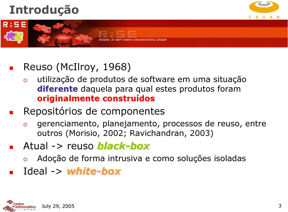 gerenciamento, planejamento, processos de reuso, entre outros (Morisio, 2002; Ravichandran, 2003)