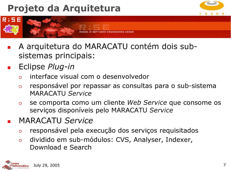 como um cliente Web Service que consome os serviços disponíveis pelo MARACATU Service MARACATU Service responsável