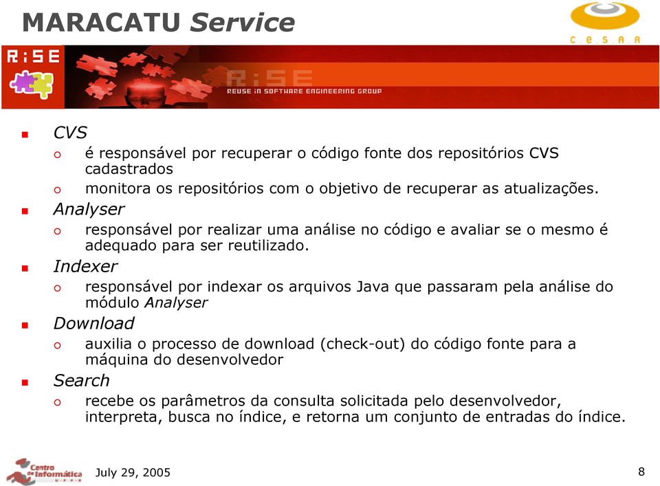 Indexer responsável por indexar os arquivos Java que passaram pela análise do módulo Analyser Download Search auxilia o processo de download (check-out) do