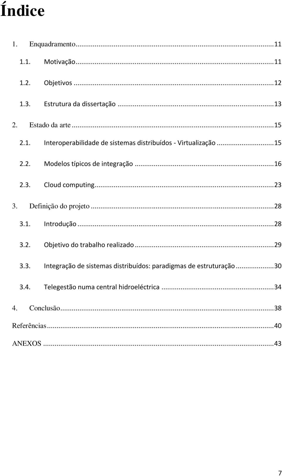 .. 29 3.3. Integração de sistemas distribuídos: paradigmas de estruturação... 30 3.4. Telegestão numa central hidroeléctrica... 34 4.