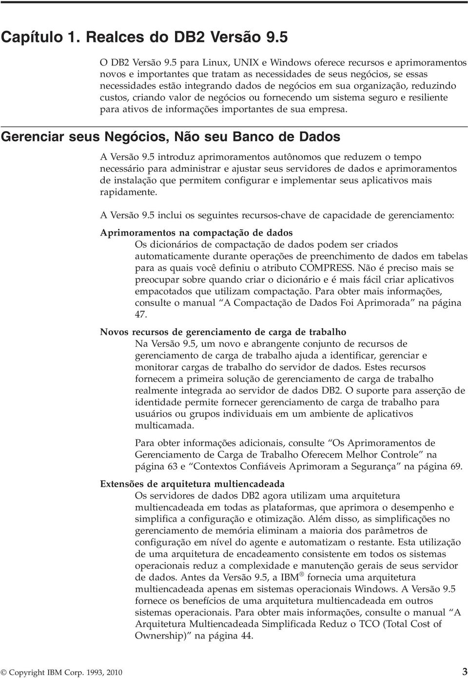 organização, reduzindo custos, criando alor de negócios ou fornecendo um sistema seguro e resiliente para atios de informações importantes de sua empresa.