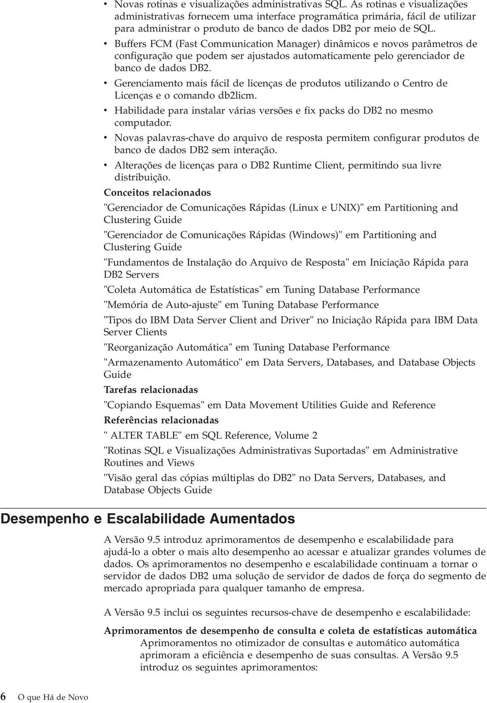 Buffers FCM (Fast Communication Manager) dinâmicos e noos parâmetros de configuração que podem ser ajustados automaticamente pelo gerenciador de banco de dados DB2.