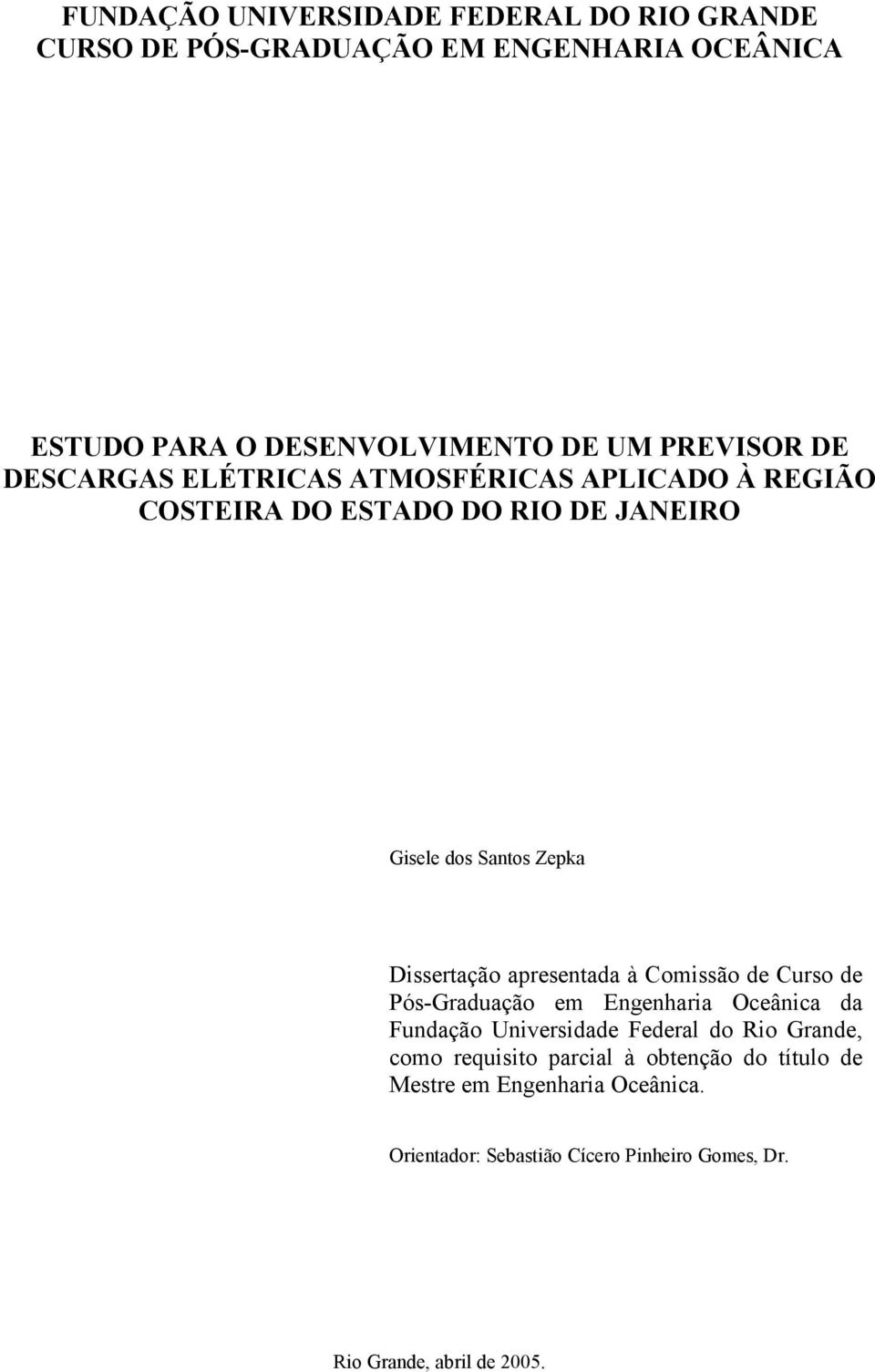 Dissertação apresentada à Comissão de Curso de Pós-Graduação em Engenharia Oceânica da Fundação Universidade Federal do Rio Grande,