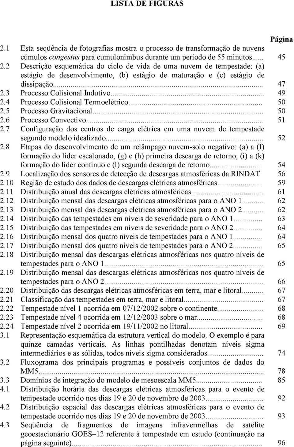 4 Processo Colisional Termoelétrico... 50 2.5 Processo Gravitacional... 50 2.6 Processo Convectivo... 51 2.