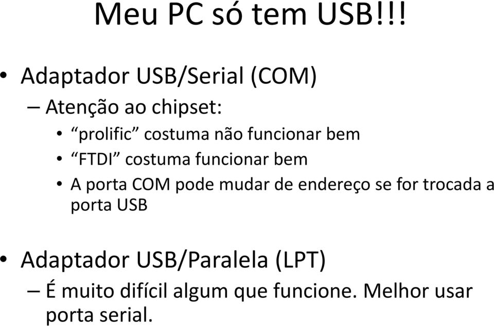 funcionar bem FTDI costuma funcionar bem A porta COM pode mudar de endereço