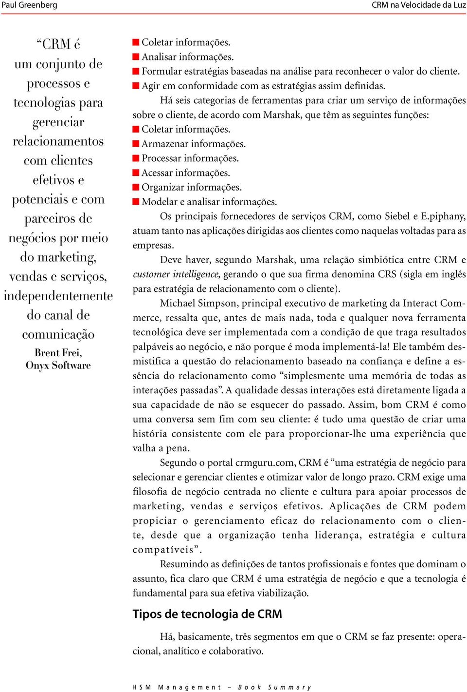 Agir em conformidade com as estratégias assim definidas.