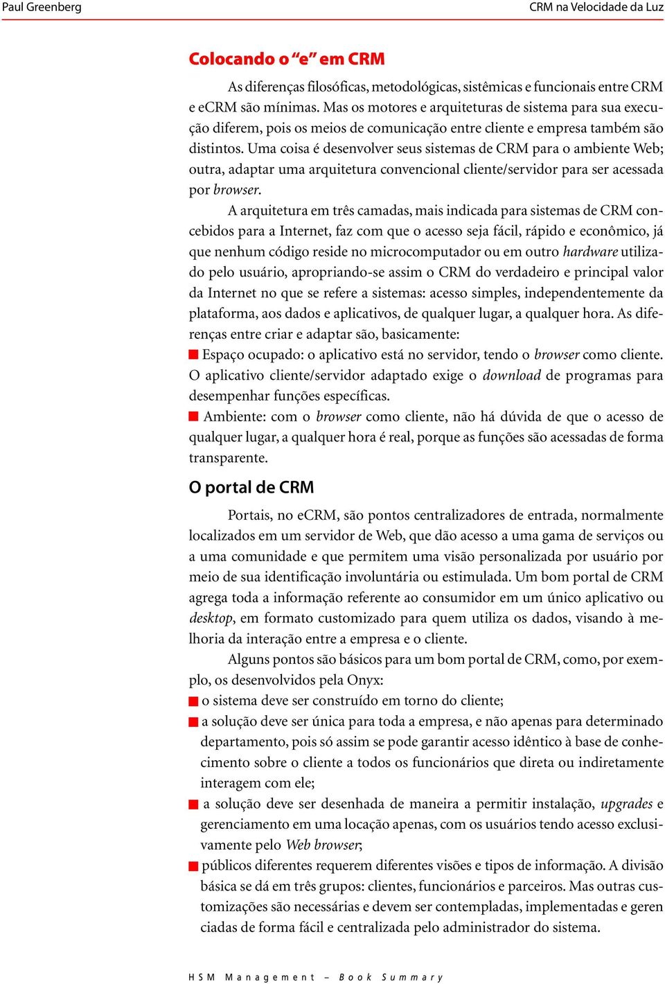 Uma coisa é desenvolver seus sistemas de CRM para o ambiente Web; outra, adaptar uma arquitetura convencional cliente/servidor para ser acessada por browser.