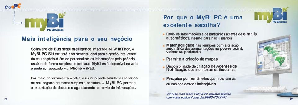 Além de personalizar as informações pelo próprio usuário de forma simples e objetiva, o MyBI está disponível na web e pode ser acessado via iphone e ipad.