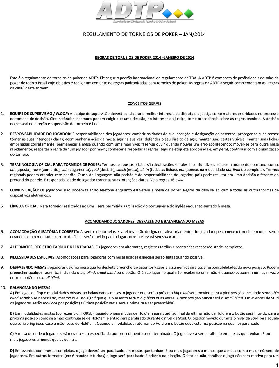 As regras da ADTP a seguir complementam as regras da casa deste torneio. CONCEITOS GERAIS 1.