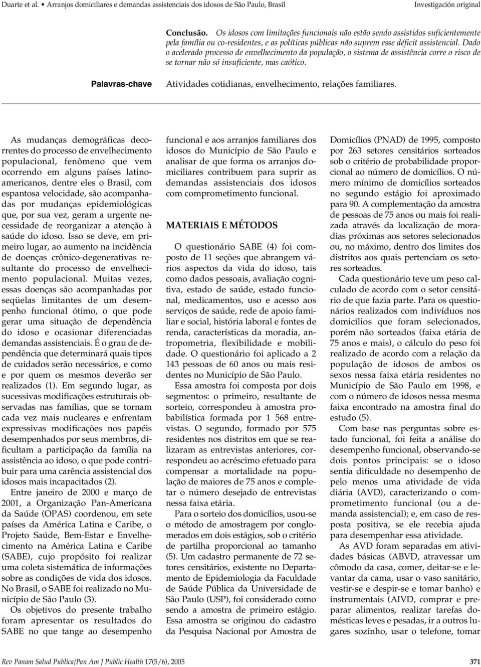 Dado o acelerado processo de envelhecimento da população, o sistema de assistência corre o risco de se tornar não só insuficiente, mas caótico.