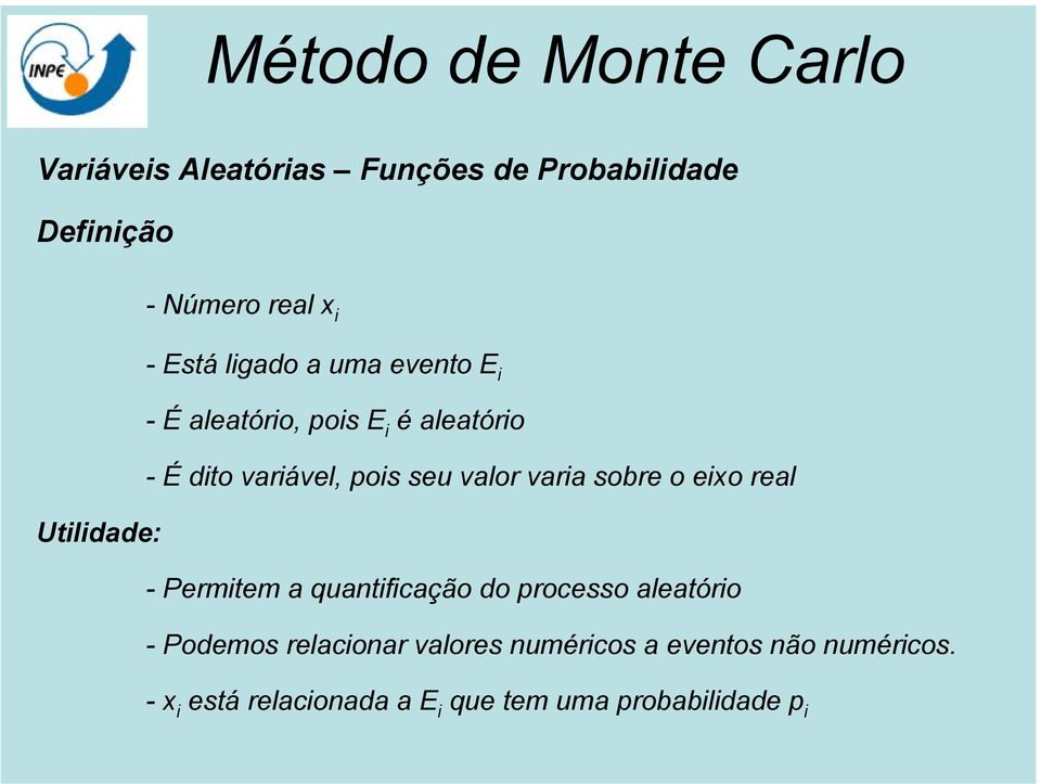 eixo real Utilidade: - Permitem a quantificação do processo aleatório - Podemos relacionar