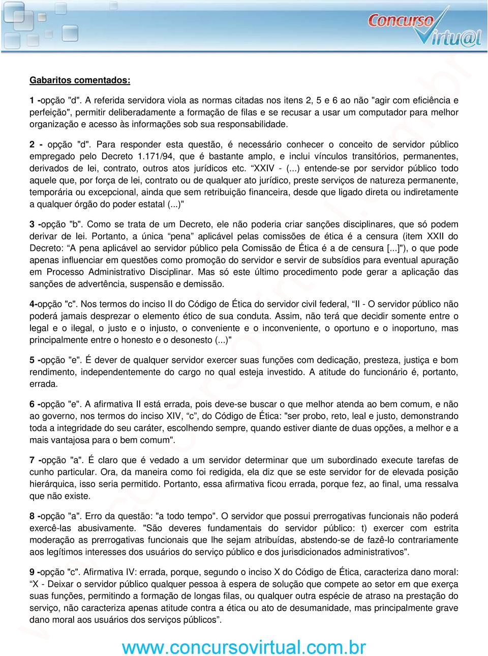 organização e acesso às informações sob sua responsabilidade. 2 - opção "d". Para responder esta questão, é necessário conhecer o conceito de servidor público empregado pelo Decreto 1.