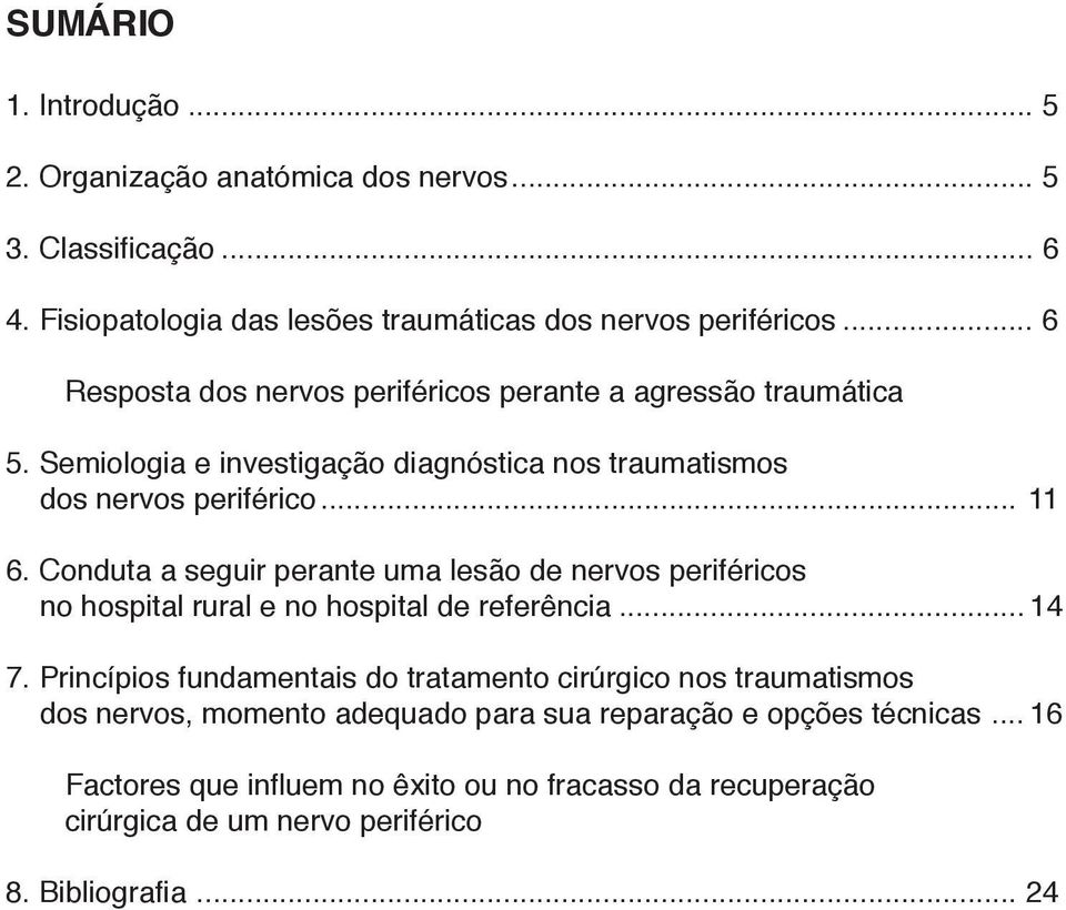 Conduta a seguir perante uma lesão de nervos periféricos no hospital rural e no hospital de referência... 14 7.