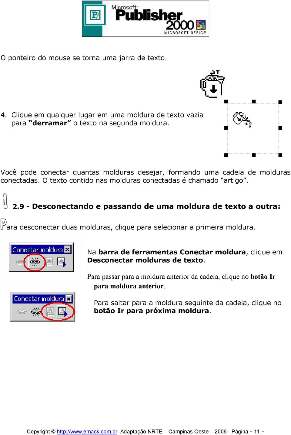 9 - Desconectando e passando de uma moldura de texto a outra: ara desconectar duas molduras, clique para selecionar a primeira moldura.