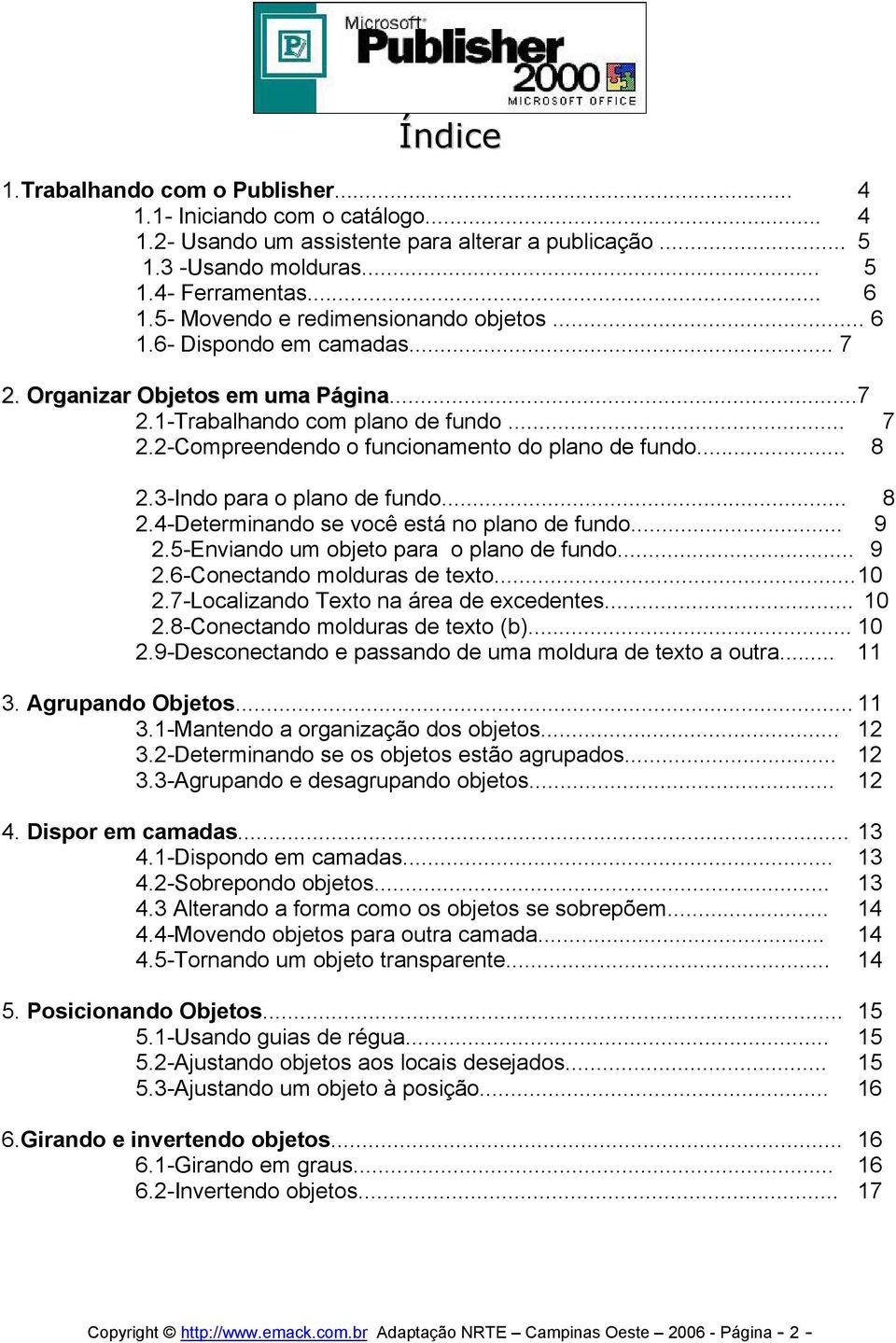 .. 8 2.3-Indo para o plano de fundo... 8 2.4-Determinando se você está no plano de fundo... 9 2.5-Enviando um objeto para o plano de fundo... 9 2.6-Conectando molduras de texto... 10 2.