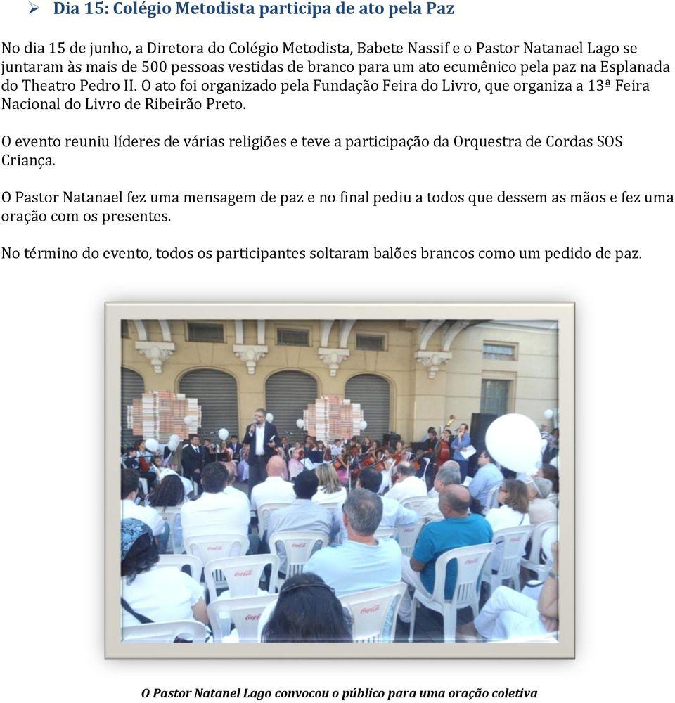 O evento reuniu líderes de várias religiões e teve a participação da Orquestra de Cordas SOS Criança.