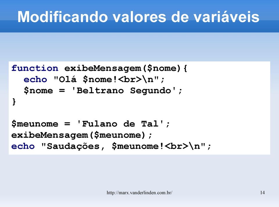 <br>\n"; $nome = 'Beltrano Segundo'; $meunome = 'Fulano de