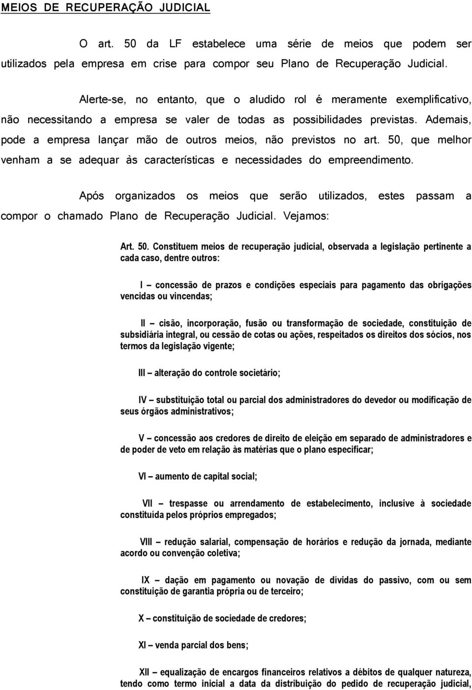 Ademais, pode a empresa lançar mão de outros meios, não previstos no art. 50, que melhor venham a se adequar às características e necessidades do empreendimento.