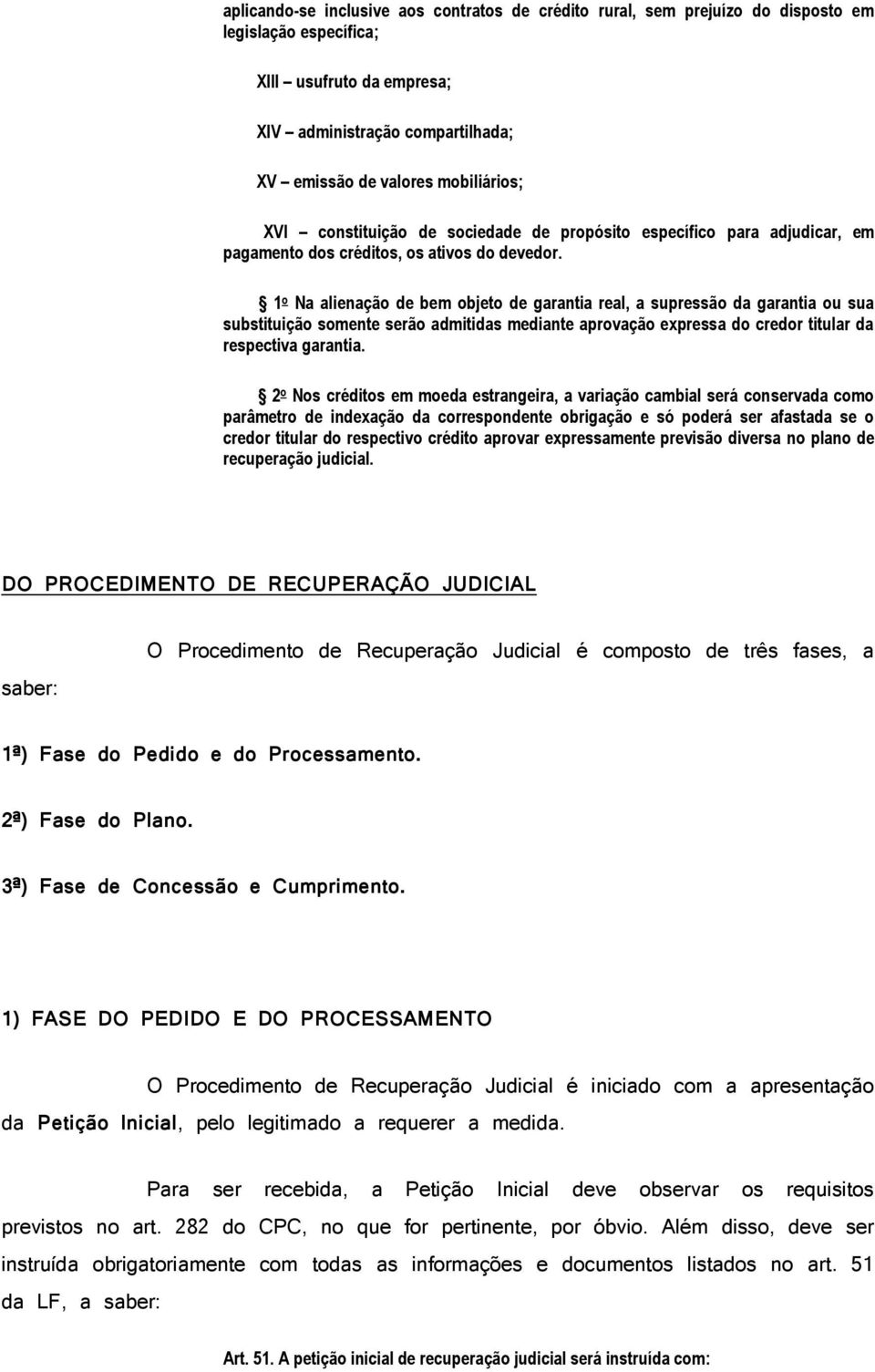 1 o Na alienação de bem objeto de garantia real, a supressão da garantia ou sua substituição somente serão admitidas mediante aprovação expressa do credor titular da respectiva garantia.