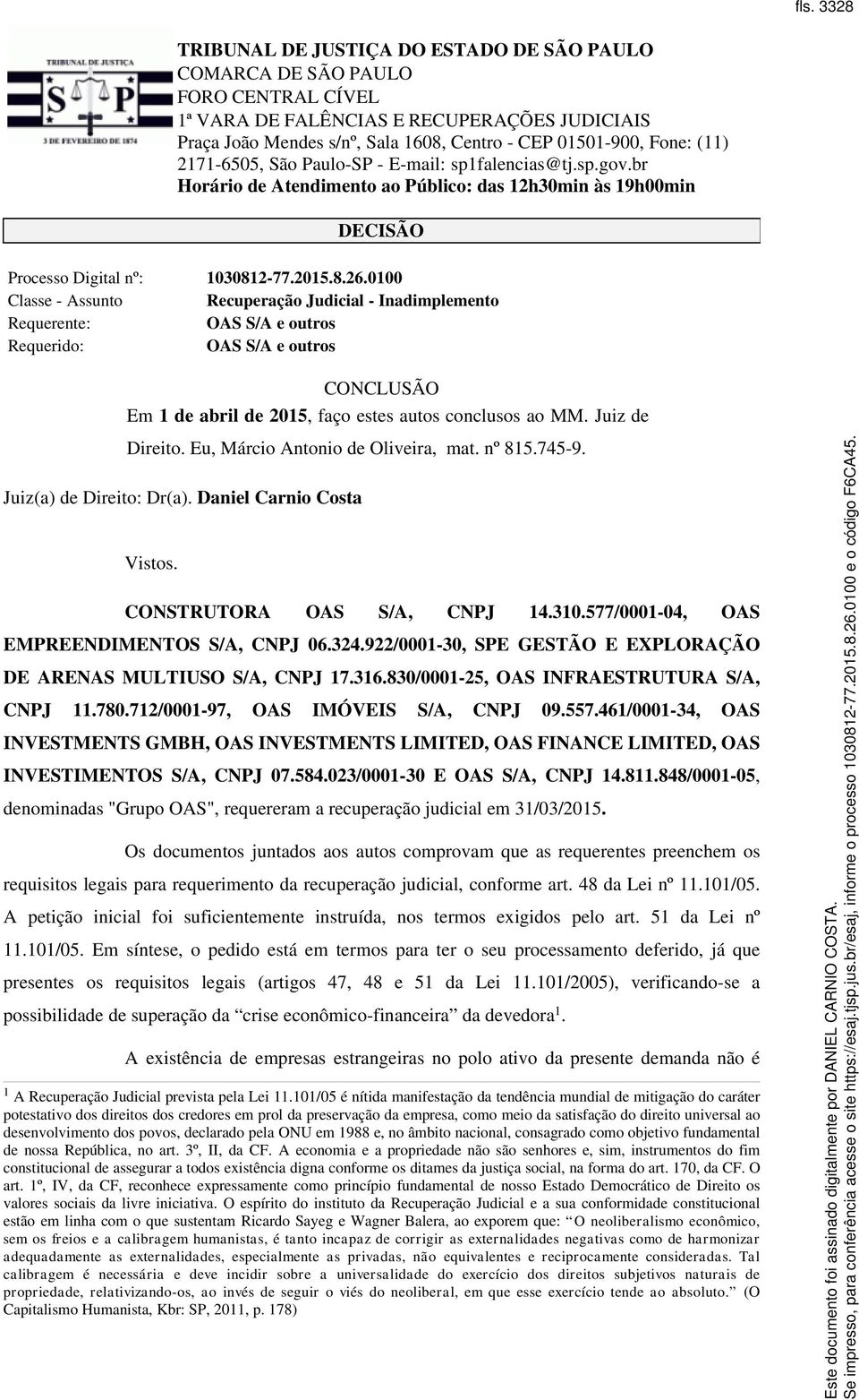 Eu, Márcio Antonio de Oliveira, mat. nº 815.745-9. Juiz(a) de Direito: Dr(a). Daniel Carnio Costa Vistos. CONSTRUTORA OAS S/A, CNPJ 14.310.577/0001-04, OAS EMPREENDIMENTOS S/A, CNPJ 06.324.