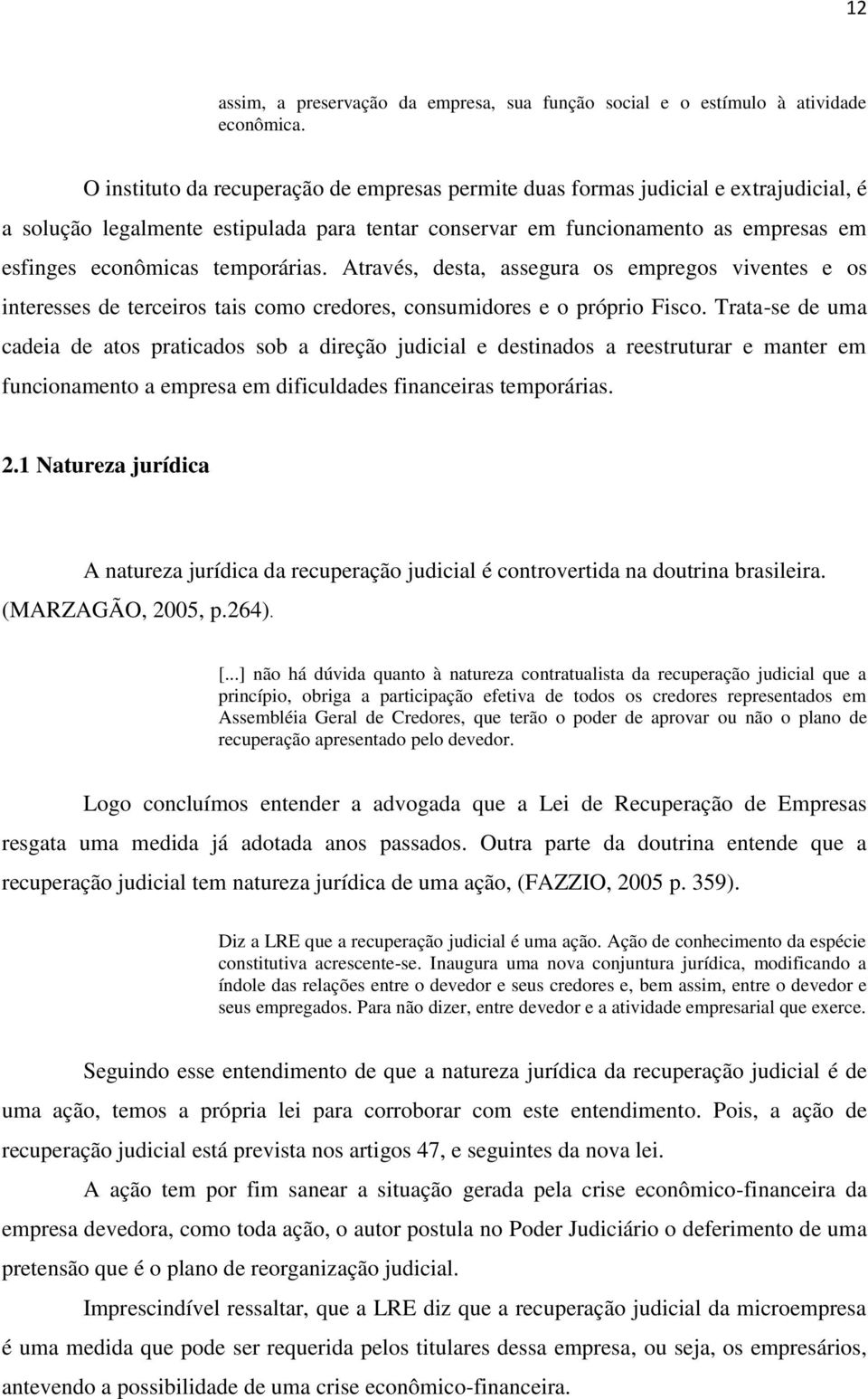 temporárias. Através, desta, assegura os empregos viventes e os interesses de terceiros tais como credores, consumidores e o próprio Fisco.