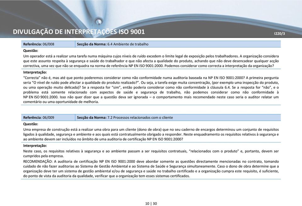 não se enquadra na norma de referência NP EN ISO 9001:2000. Podemos considerar como correcta a interpretação da organização?