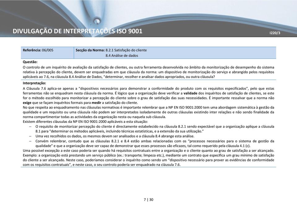 cliente, devem ser enquadradas em que cláusula da norma: um dispositivo de monitorização do serviço e abrangido pelos requisitos aplicáveis ao 7.6, na cláusula 8.