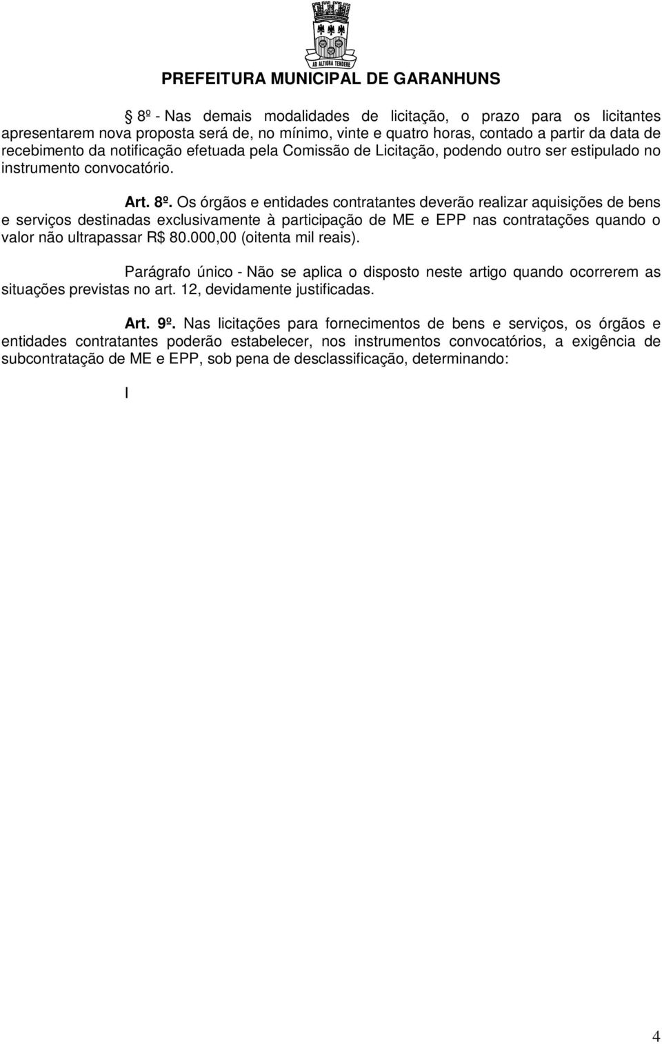 Os órgãos e entidades contratantes deverão realizar aquisições de bens e serviços destinadas exclusivamente à participação de ME e EPP nas contratações quando o valor não ultrapassar R$ 80.