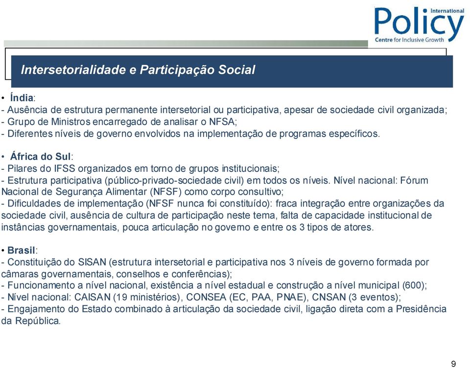 África do Sul: - Pilares do IFSS organizados em torno de grupos institucionais; - Estrutura participativa (público-privado-sociedade civil) em todos os níveis.