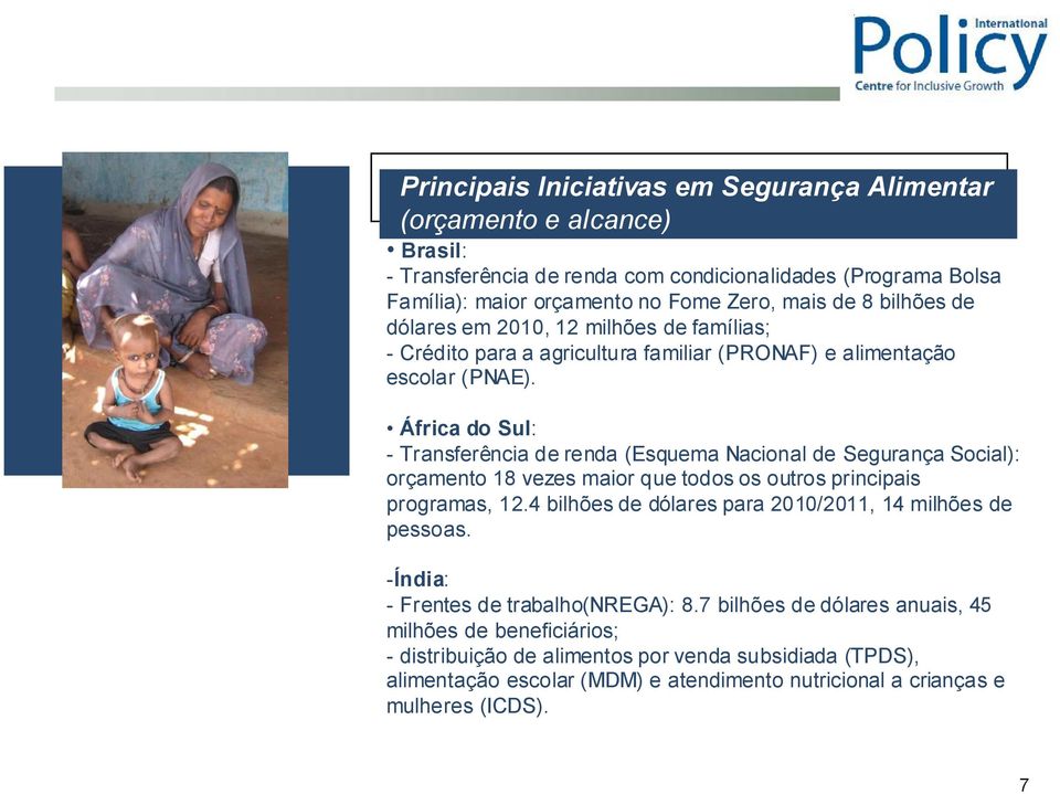 África do Sul: - Transferência de renda (Esquema Nacional de Segurança Social): orçamento 18 vezes maior que todos os outros principais programas, 12.