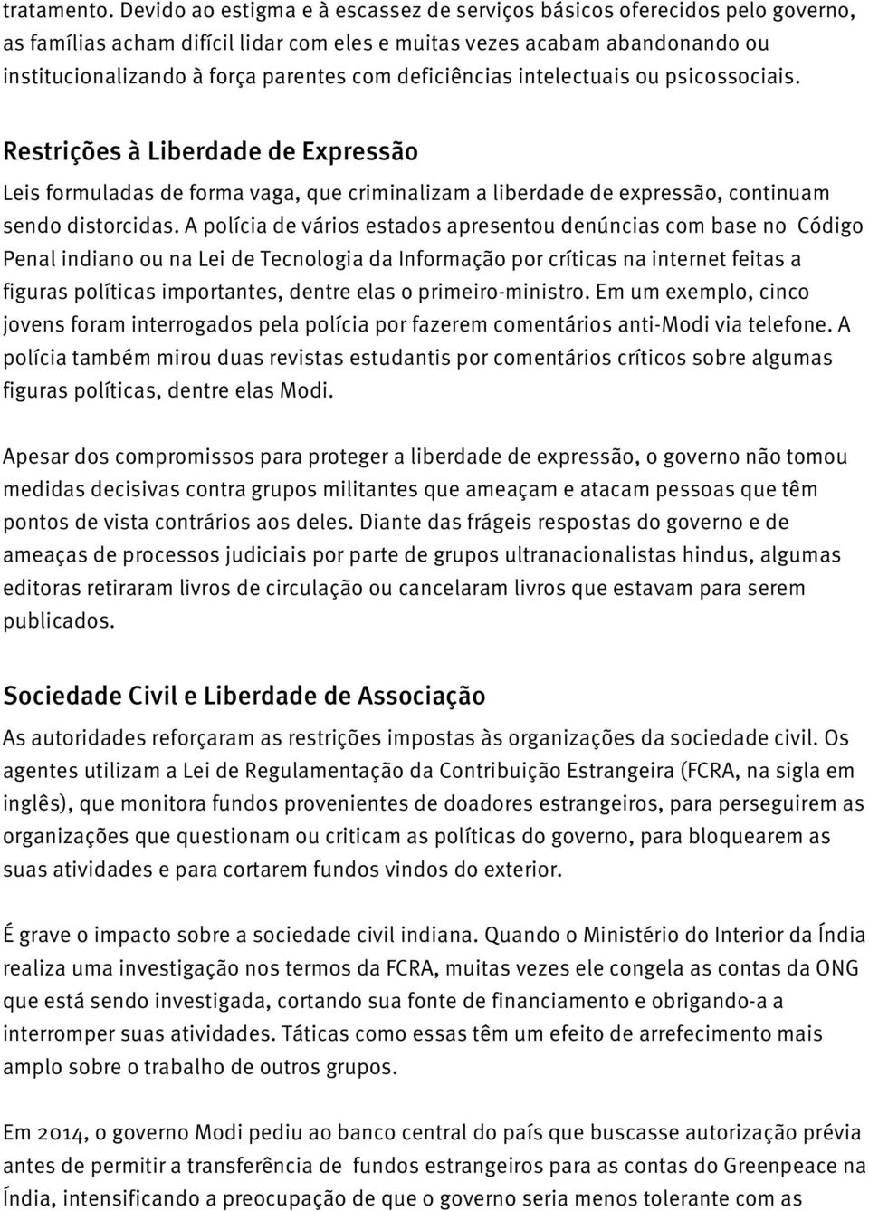 deficiências intelectuais ou psicossociais. Restrições à Liberdade de Expressão Leis formuladas de forma vaga, que criminalizam a liberdade de expressão, continuam sendo distorcidas.