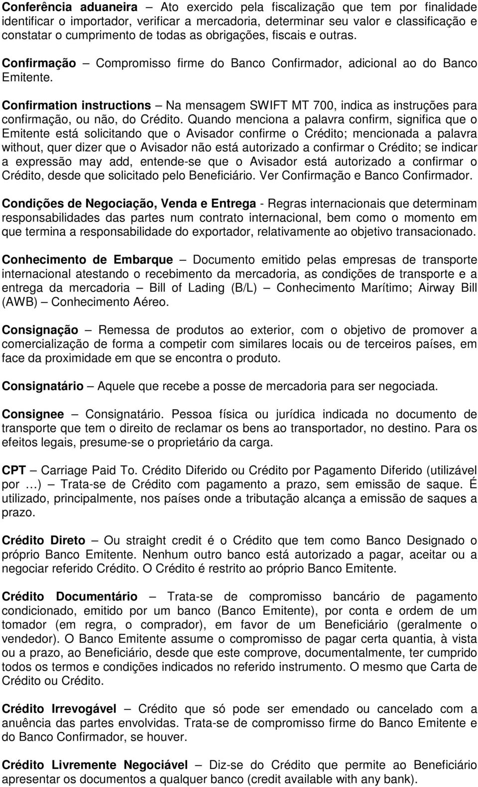 Confirmation instructions Na mensagem SWIFT MT 700, indica as instruções para confirmação, ou não, do Crédito.