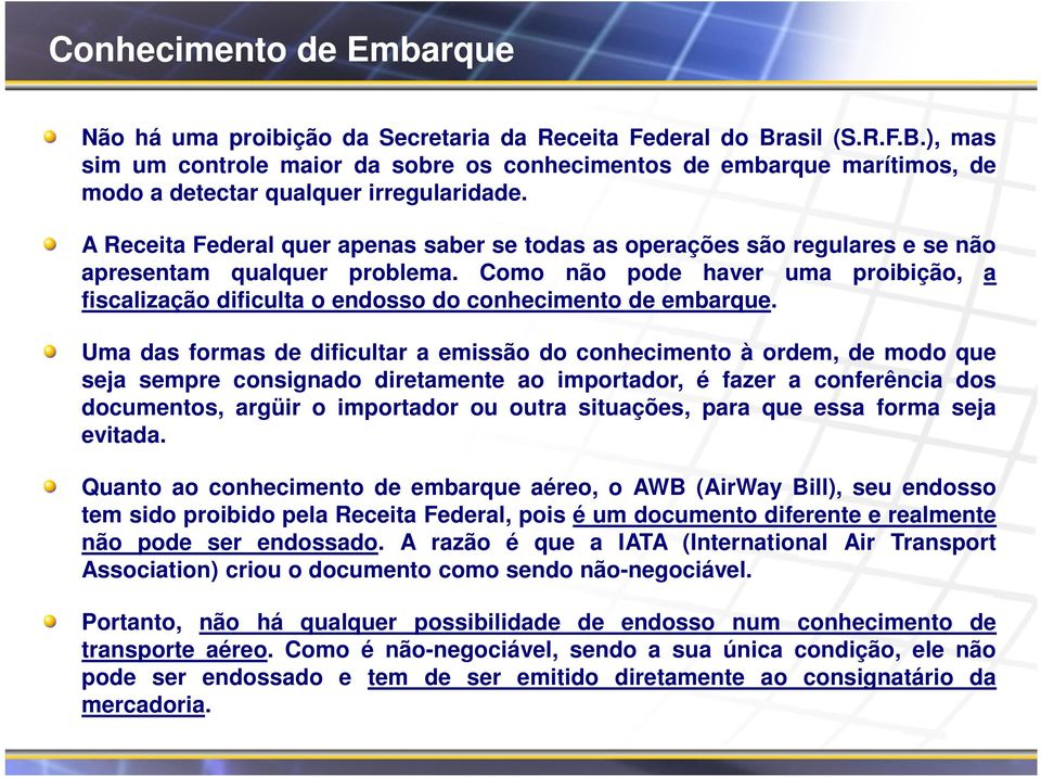 A Receita Federal quer apenas saber se todas as operações são regulares e se não apresentam qualquer problema.