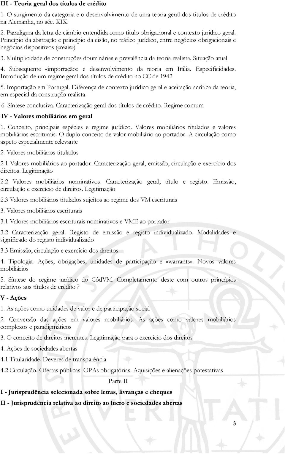 Princípio da abstração e princípio da cisão, no tráfico jurídico, entre negócios obrigacionais e negócios dispositivos («reais») 3.