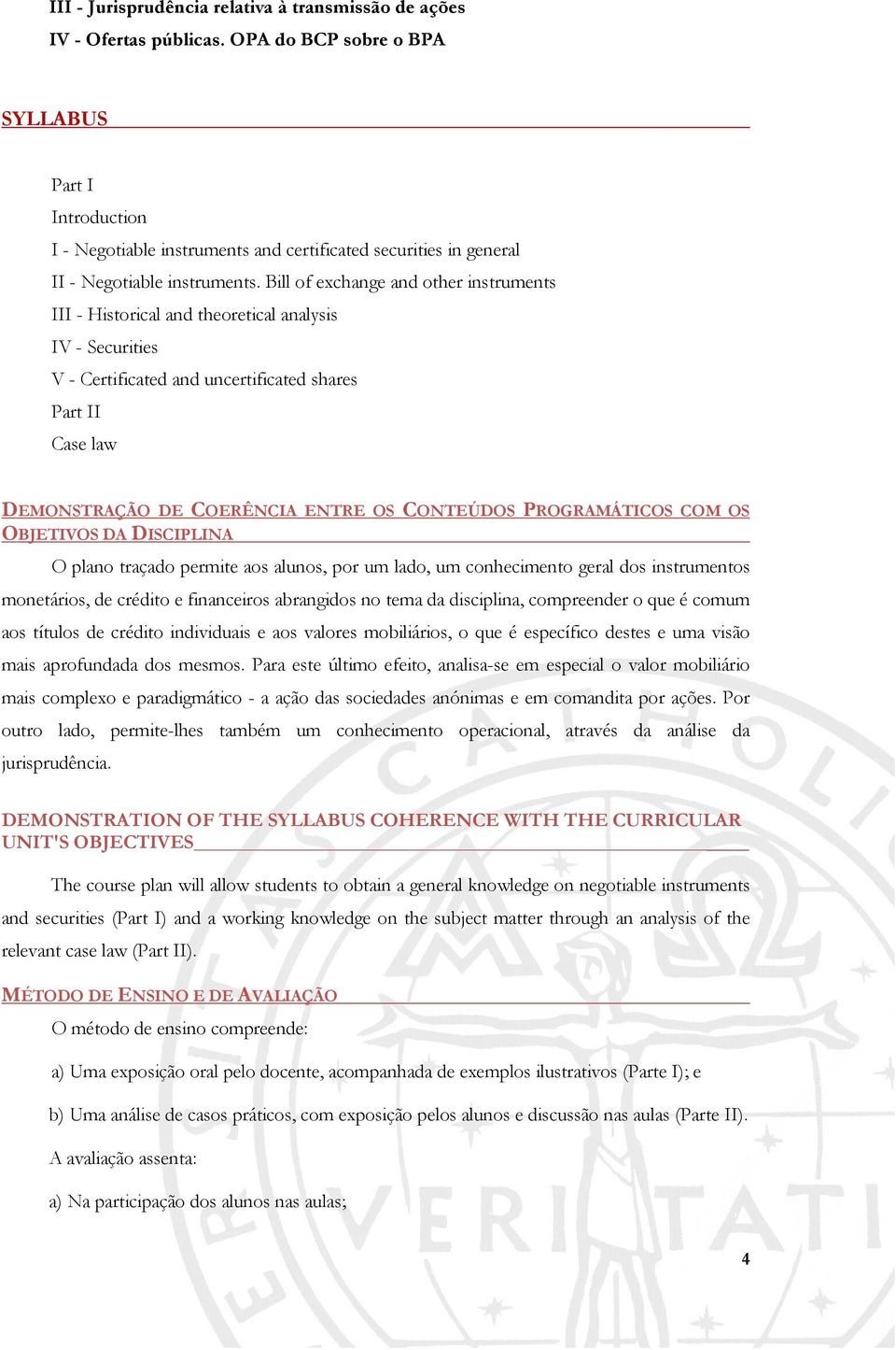 Bill of exchange and other instruments III - Historical and theoretical analysis IV - Securities V - Certificated and uncertificated shares Part II Case law DEMONSTRAÇÃO DE COERÊNCIA ENTRE OS