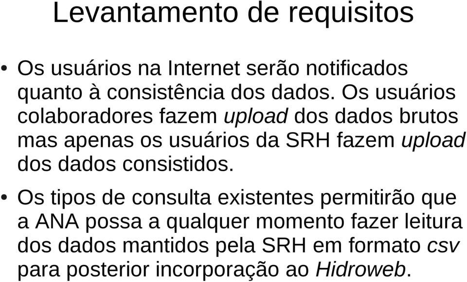 Os usuários colaboradores fazem upload dos dados brutos mas apenas os usuários da SRH fazem upload