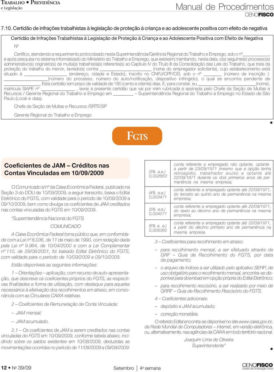 Adolescente Positiva com Efeito de Negativa Nº Certifico, atendendo a requerimento protocolizado nesta Superintendência/Gerência Regional do Trabalho e Emprego, sob o nº, e após pesquisa no sistema