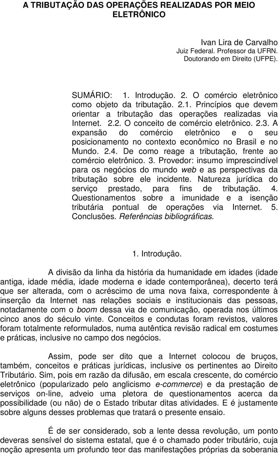 A expansão do comércio eletrônico e o seu posicionamento no contexto econômico no Brasil e no Mundo. 2.4. De como reage a tributação, frente ao comércio eletrônico. 3.