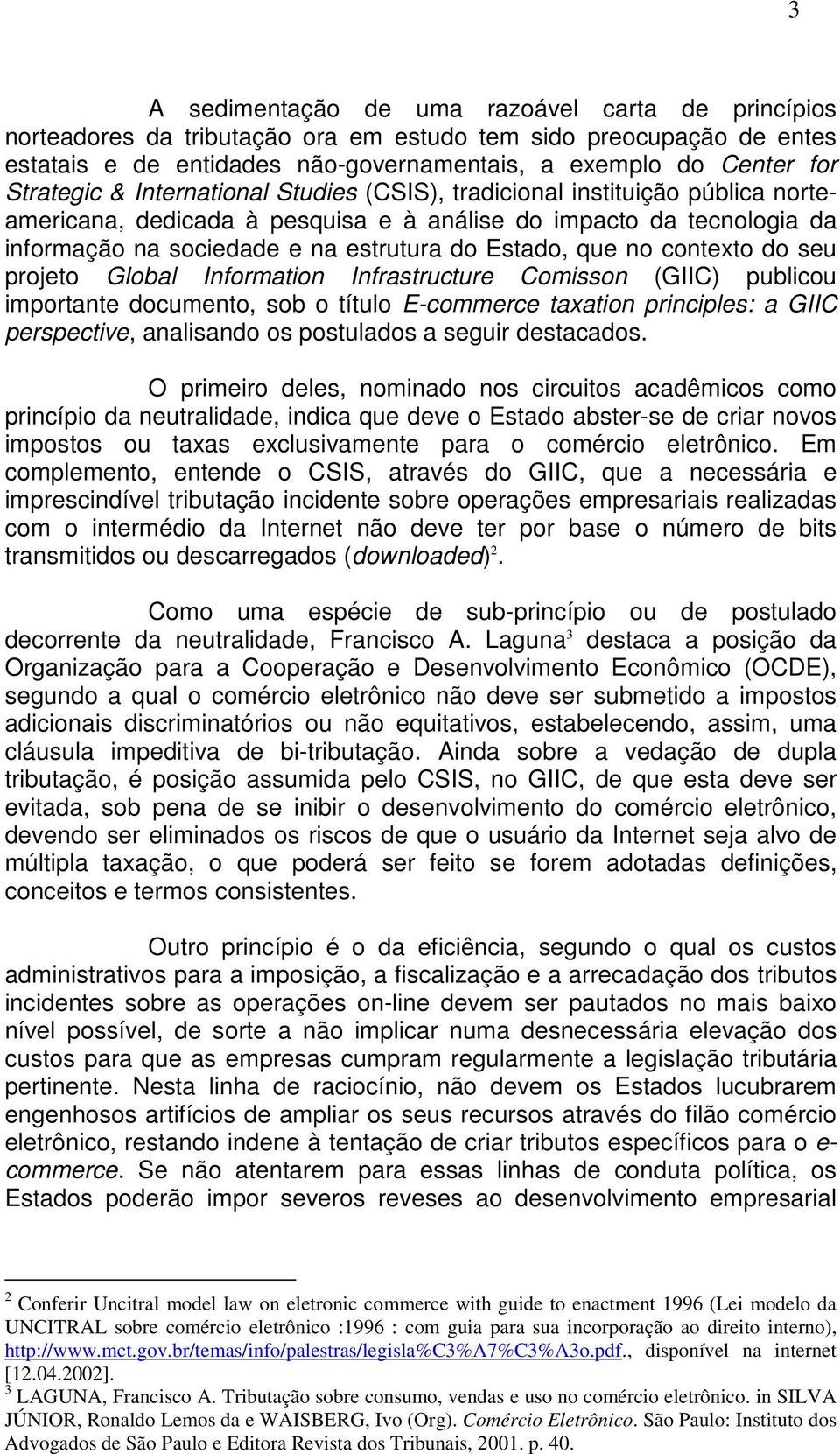 que no contexto do seu projeto Global Information Infrastructure Comisson (GIIC) publicou importante documento, sob o título E-commerce taxation principles: a GIIC perspective, analisando os