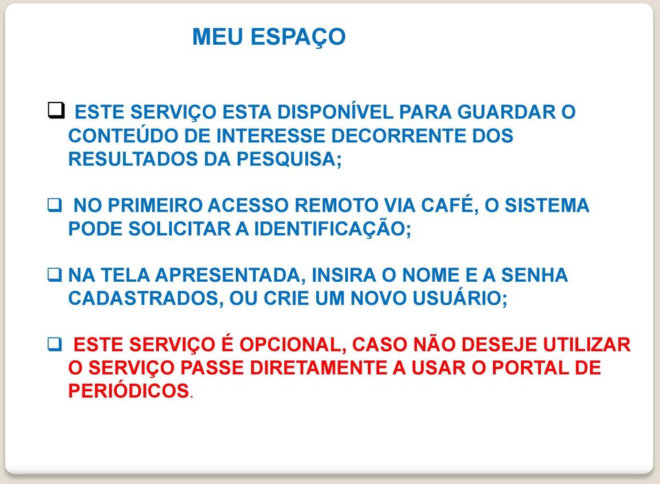 IDENTIFICAÇÃO; NA TELA APRESENTADA, INSIRA O NOME E A SENHA CADASTRADOS, OU CRIE UM NOVO