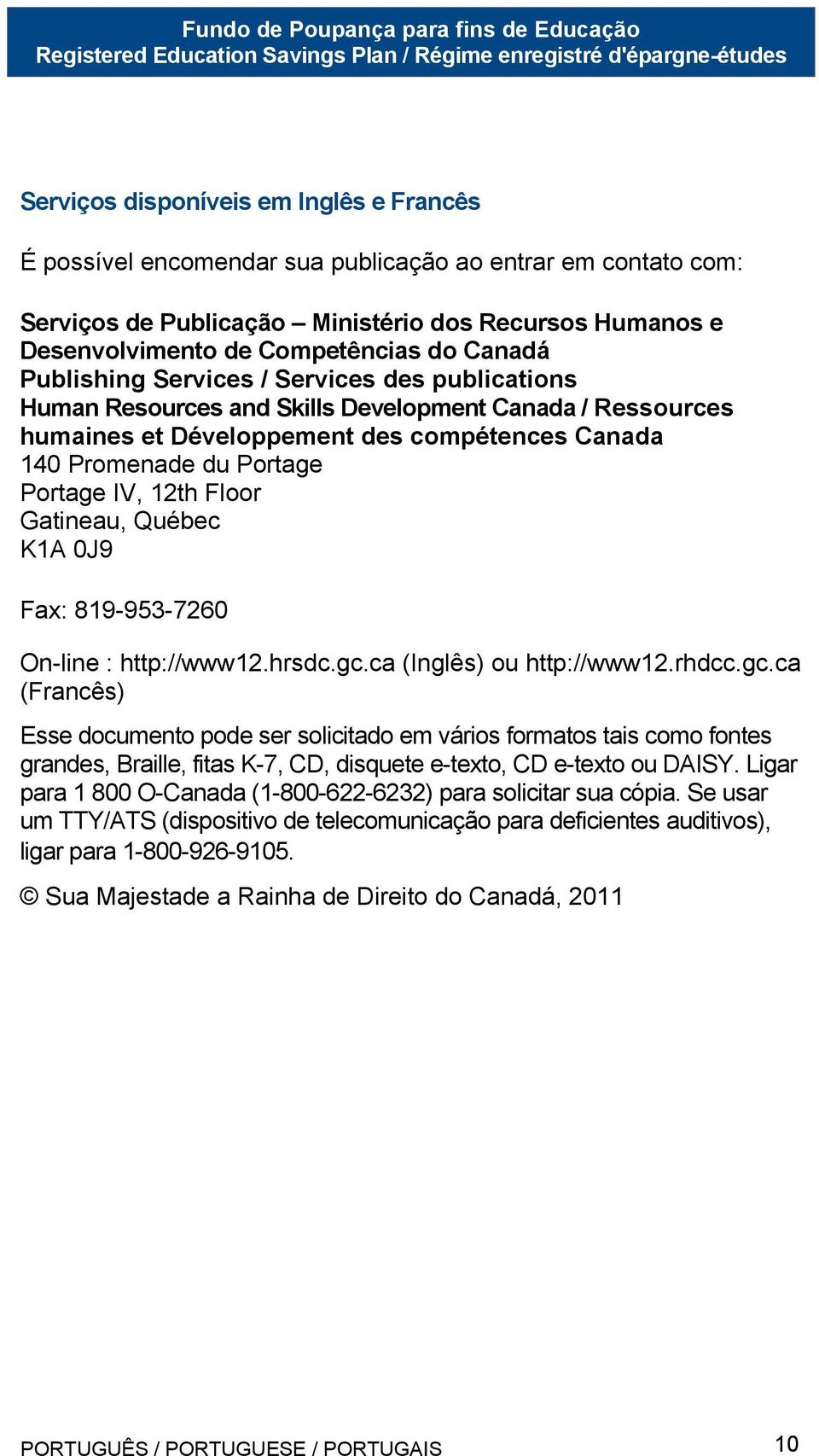 12th Floor Gatineau, Québec K1A 0J9 Fax: 819-953-7260 On-line : http://www12.hrsdc.gc.