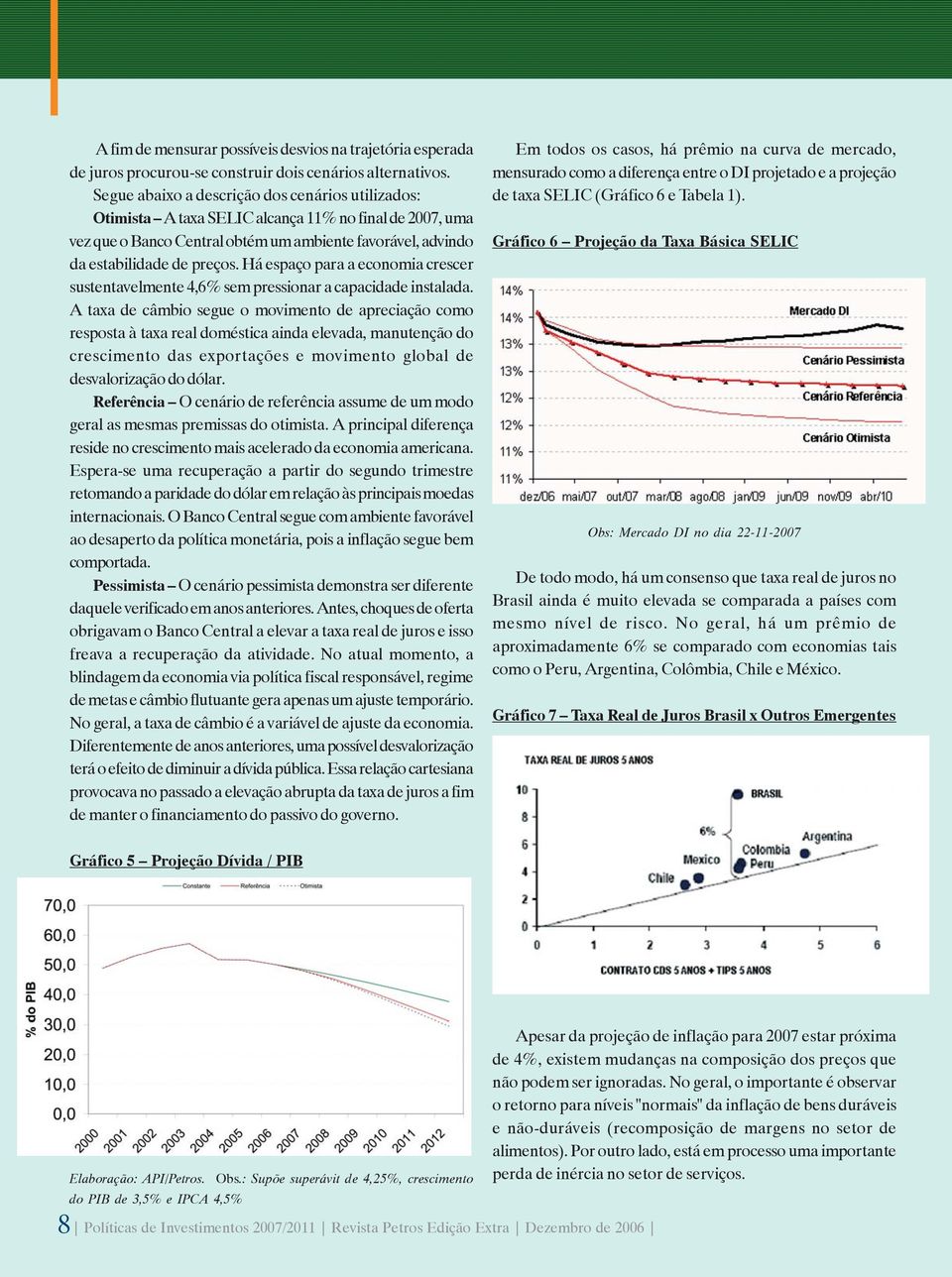 Há espaço para a economia crescer sustentavelmente 4,6% sem pressionar a capacidade instalada.