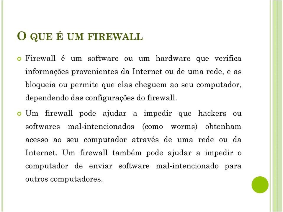 Um firewall pode ajudar a impedir que hackers ou softwares mal-intencionados (como worms) obtenham acesso ao seu computador