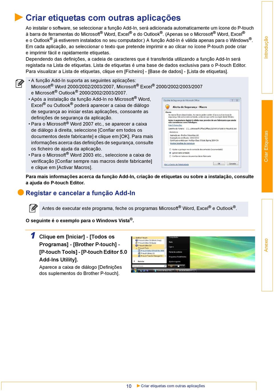 Em cada aplicação, ao seleccionar o texto que pretende imprimir e ao clicar no ícone P-touch pode criar e imprimir fácil e rapidamente etiquetas.