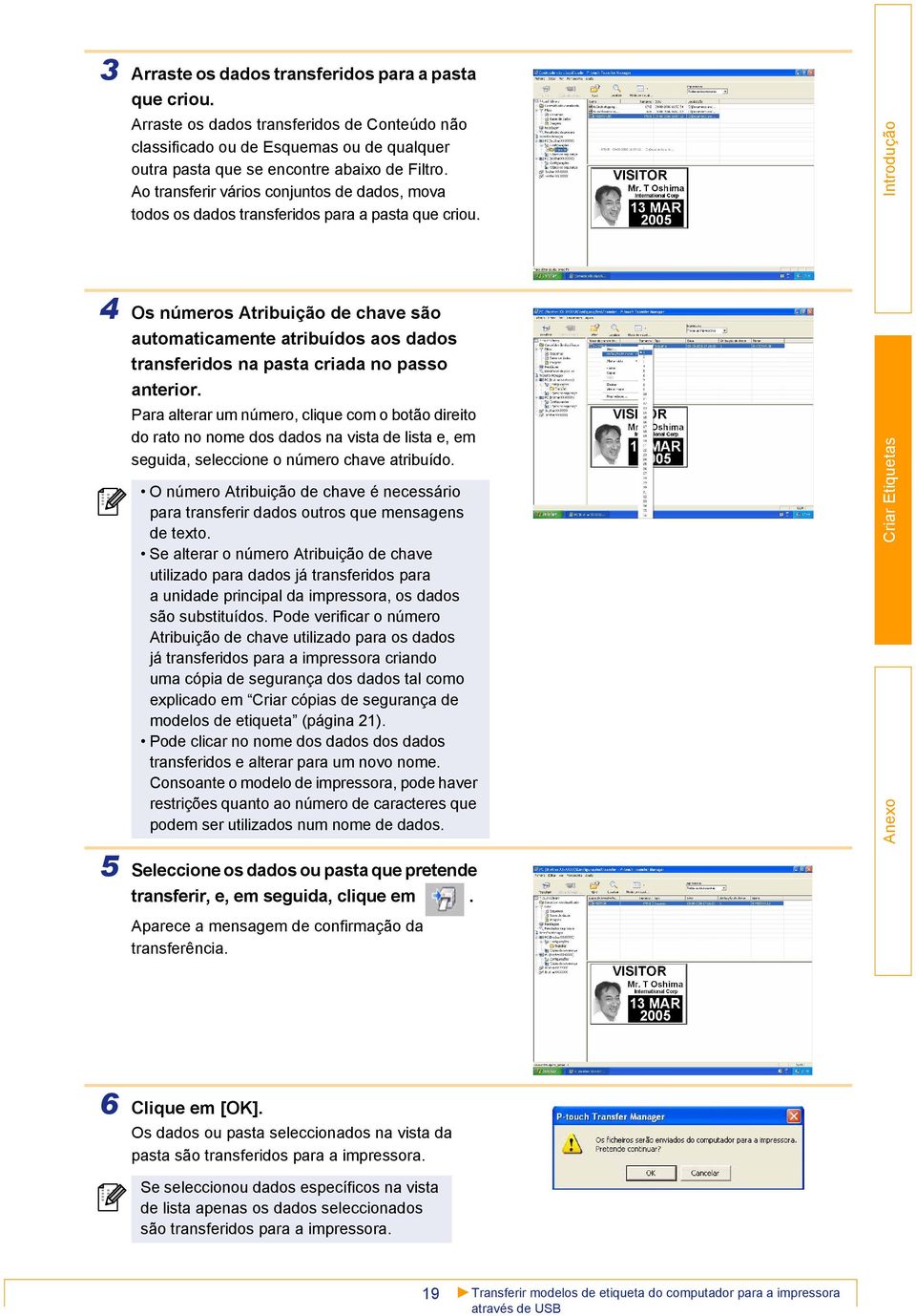 4 Os números Atribuição de chave são automaticamente atribuídos aos dados transferidos na pasta criada no passo anterior.