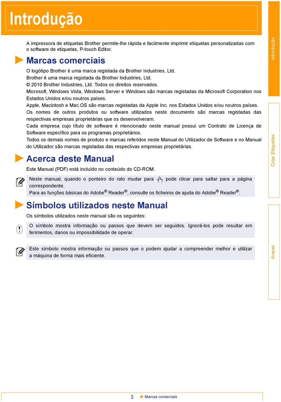 Todos os direitos reservados. Microsoft, Windows Vista, Windows Server e Windows são marcas registadas da Microsoft Corporation nos Estados Unidos e/ou noutros países.