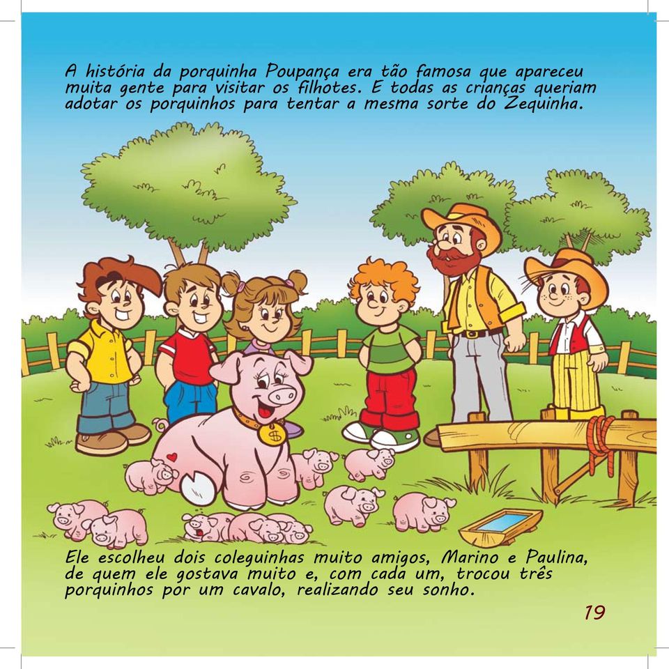 todas as crianças queriam adotar os porquinhos para tentar a mesma sorte do Zequinha.