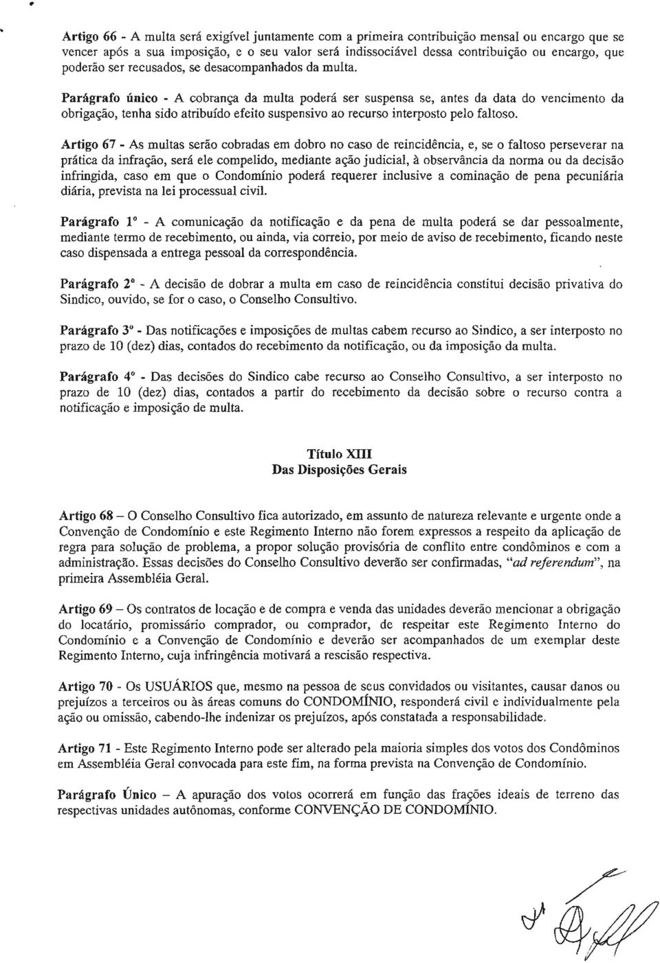 Pariígrafo único - A cobrança da multa poderá ser suspensa se, antes da data do vencimento da obrigação, tenha sido atribuído efeito suspensivo ao recurso interposto pelo faltoso.