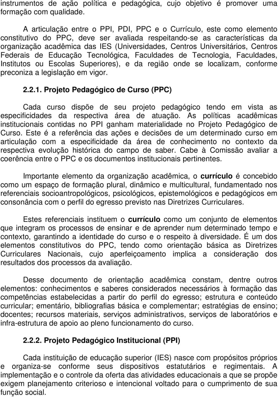 Universitários, Centros Federais de Educação Tecnológica, Faculdades de Tecnologia, Faculdades, Institutos ou Escolas Superiores), e da região onde se localizam, conforme preconiza a legislação em