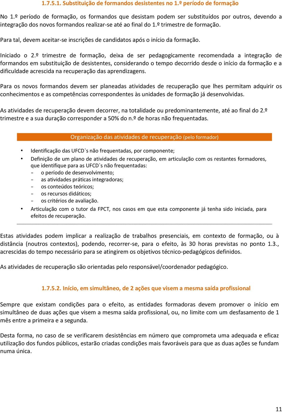 Para tal, devem aceitar-se inscrições de candidatos após o início da formação. Iniciado o 2.